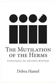 The Mutilation of the Herms: Unpacking an Ancient Mystery